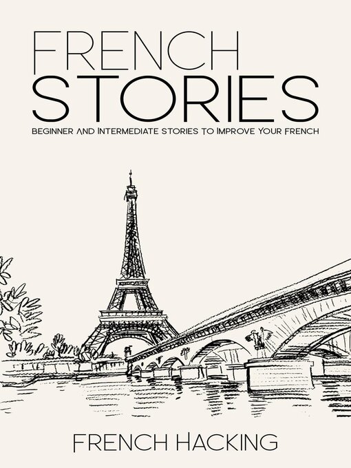 Title details for French Stories--Beginner and Intermediate Short Stories to Improve Your French by French Hacking - Available